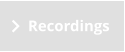 Recordings